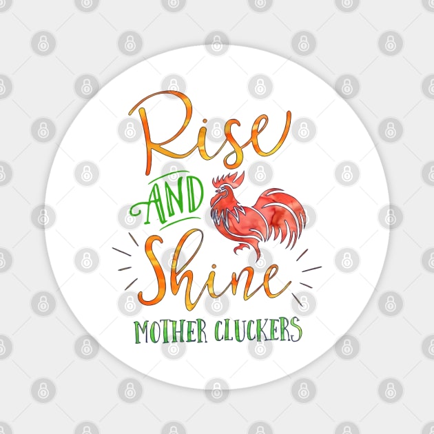 Rise and Shine Mother Cluckers Magnet by lahuwasi